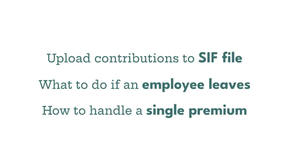 Uploading contributions to SIF, what to do if an employee leaves and how to handle a single premium